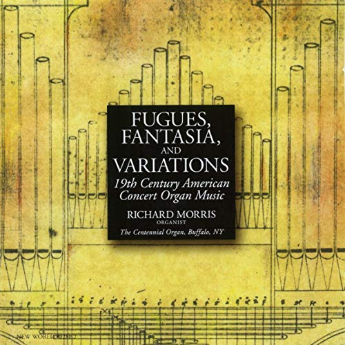 Fugues, Fantasia, and Variations - 19th Century American Organ Works