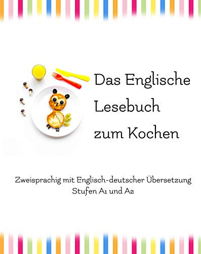 Das Englische Lesebuch zum Kochen: Zweisprachig mit Englisch-deutscher Übersetzung (Gestufte Englische Lesebücher Book 9) (English Edition)