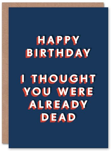Artery8 Thought You Were Already Dead Funny Cheeky For Him Birthday Card