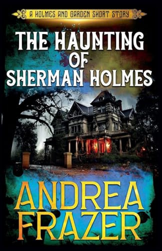 The Haunting of Sherman Holmes (Holmes and Garden Mysteries, Band 4)