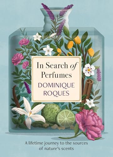 In Search of Perfumes: A lifetime journey to the sources of nature's scents (English Edition)