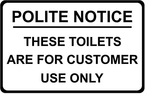 Polite Notice These Toilets Are For Customer Use Only Rigid Correx Sign 300mm x 200mm Black / White.