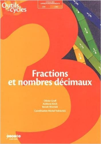 Fractions et nombres décimaux de Olivier Graff,Anthony Kirch,Benoît Wozniak ( 1 juin 2013 )