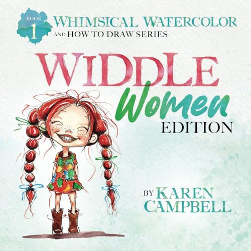 Whimsical Watercolor and How to Draw Series Book 1: Widdle Women Edition