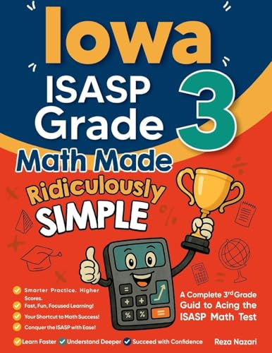 Iowa ISASP Grade 3 Math Made Ridiculously Simple: A Comprehensive 3rd Grade Guide to Acing ISASP Math Test
