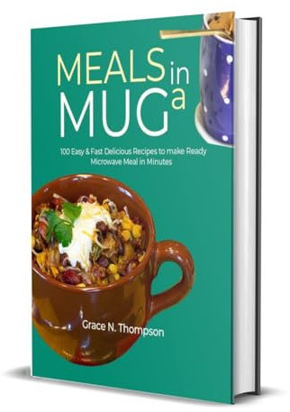 Meals in a Mug: 100 Easy & Fast Delicious Recipes to make Ready Microwave Meal in Minutes (English Edition)