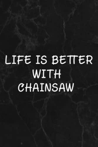 Funny Chainsaw Family Life Is Better With Chainsaws Funny Notebook Lined Journal: Chainsaw, Halloween, Thanksgiving, New years, Christmas Gifts for men, women, adults, teens, kids, boys, girls,Goals