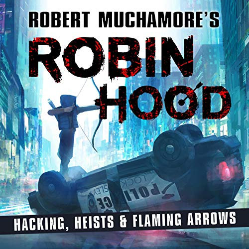 Robin Hood 1: Hacking, Heists & Flaming Arrows: Robert Muchamore's Robin Hood, Book 1