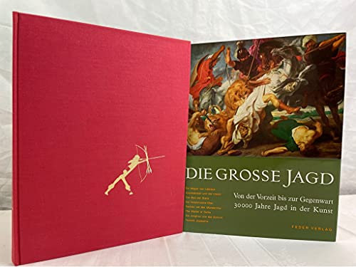 Die große Jagd. Von der Vorzeit bis zur Gegenwart 30 000 Jahre Jagd in der Kunst.