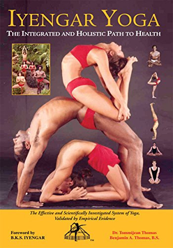 Iyengar Yoga the Integrated and Holistic Path to Health: The Effective and Scientifically Investigated System of Yoga (English Edition)