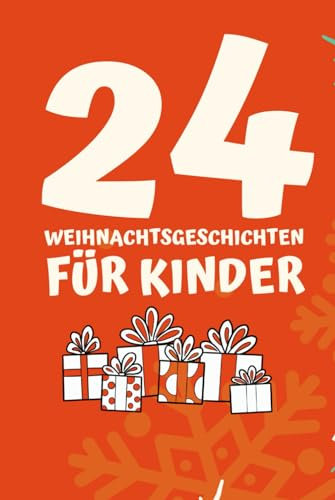 24 Weihnachtsgeschichten für Kinder: Weihnachtskalender mit 24 Geschichten zum Vorlesen für Kinder