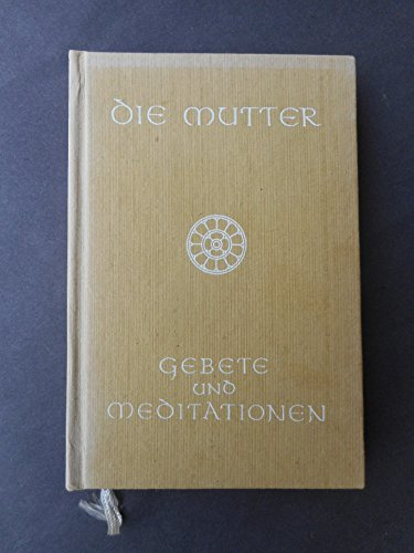 Sri Aurobindo - Die Mutter. Gebete und Meditationen. Herausgabe und Übersetzung: Peter Steiger