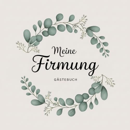 Firmung Gästebuch: Erinnerungsbuch für persönliche Glückwünsche, Segenswünsche und liebe Botschaften. Das perfekte Gastgeschenk und Andenken für Familie, Freunde und unvergessliche Momente der Feier.