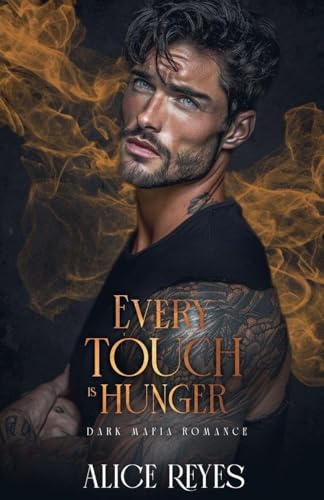 Every Touch is Hunger: Dark Mafia Romance (Poison to Ashes, Band 2)