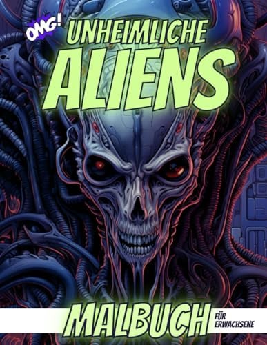Unheimliche Aliens Malbuch: Das außerirdische Ausmalbuch für Erwachsene mit 98 Seiten