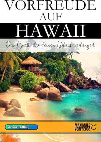 VORFREUDE AUF HAWAII - Das Buch, das deinen Urlaub verlängert: Das unverzichtbare Hawaii Must-have Buch mit wertvollen Tipps für deinen unvergesslichen Urlaub | Hawaii Geschenk