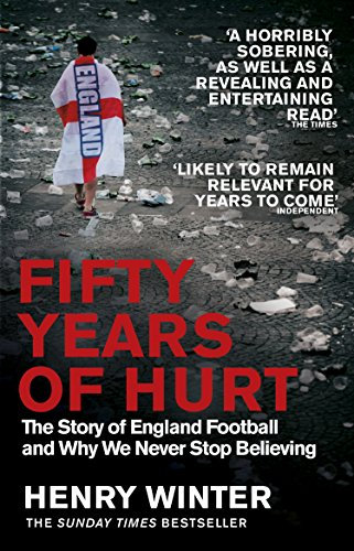 Fifty Years of Hurt: The Story of England Football and Why We Never Stop Believing (English Edition)