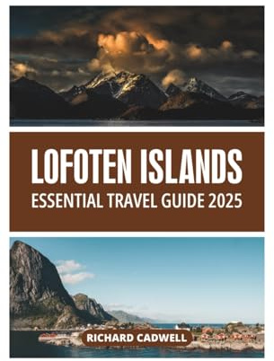 LOFOTEN ISLANDS ESSENTIAL TRAVEL GUIDE 2025