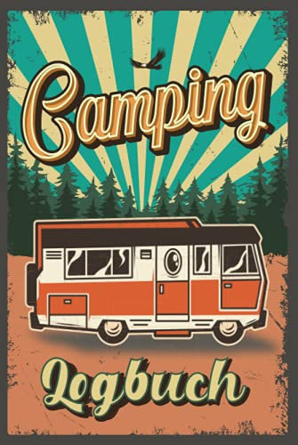Camping Logbuch: Wohnwagen Reisetagebuch - Camper Wohnmobil Reise Logbuch: Camping Notizbuch - Tolles vorgedrucktes Logbuch - 60 Doppelseiten um seine Reisen festzuhalten | Geschenk für Camper