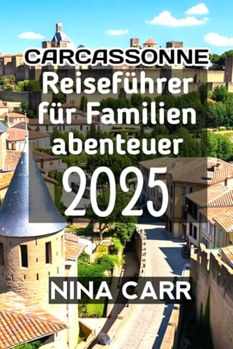 Carcassonne Reiseführer für Familienabenteuer 2025