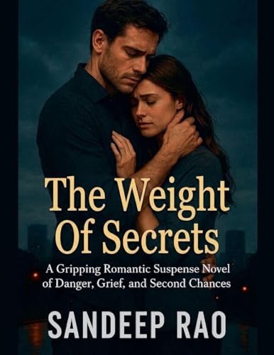 The Weight Of Secrets: A Gripping Romantic Suspense Novel of Danger, Grief, and Second Chances