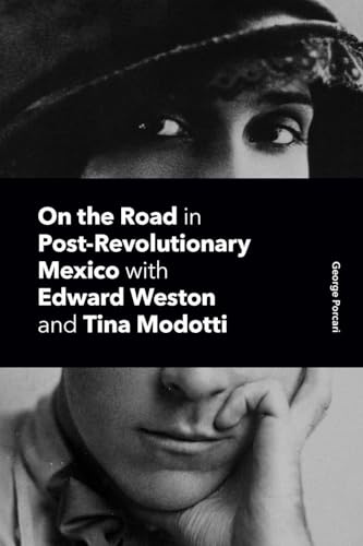 On the Road in Post-Revolutionary Mexico with Edward Weston and Tina Modotti
