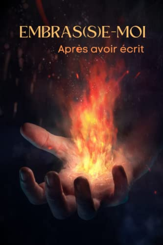 Embras(s)e-moi après avoir écrit: Cahier à bruler après avoir écrit - Journal à compléter d'introspection - Connais-toi toi-même et embrase-le ou ... pour prendre du temps pour soi - Introspec
