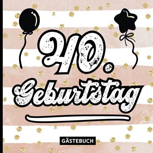 Gästebuch zum 40 Geburtstag: Gäste Geburtstagsbuch zum eintragen von Geburtstagswünsche für Geburtstagsfeier Frauen ein Erinnerungsalbum 40 Jahre das Geschenk zum 40th Geburtstag