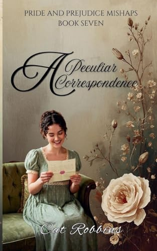 A Peculiar Correspondence (Pride and Prejudice Mishaps, Band 7)