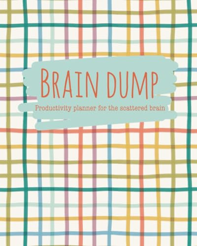 Brain Dump Productivity Planner for the Scattered Brain: Undated Simple ADHD To Do List Notebook & Check List for Task Management & Goal Setting to ... for Office Work, Home and School Life
