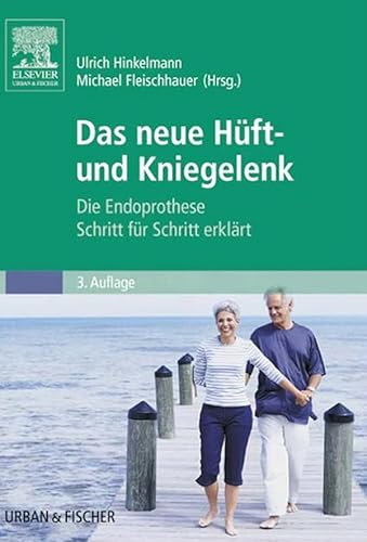 Die Endoprothese: Das künstliche Hüft- und Kniegelenk Schritt für Schritt erklärt (PHYSIOTHERAPIE-KG-MASSAGE - Fachbuch - Urban&Fischer-Verlag)