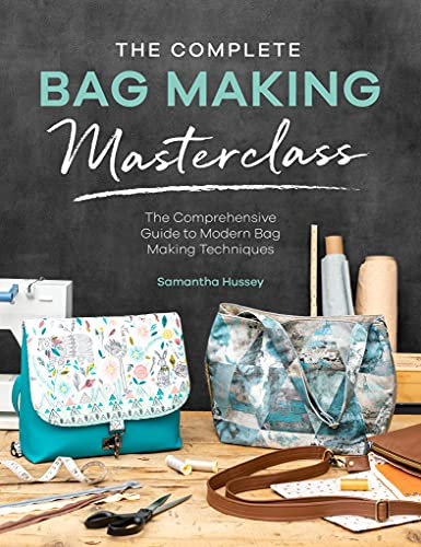 The Complete Bag Making Masterclass: The Comprehensive Guide to Modern Bag Making Techniques (English Edition)