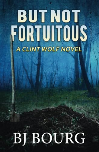 But Not Fortuitous: A Clint Wolf Novel (Clint Wolf Mystery Series)