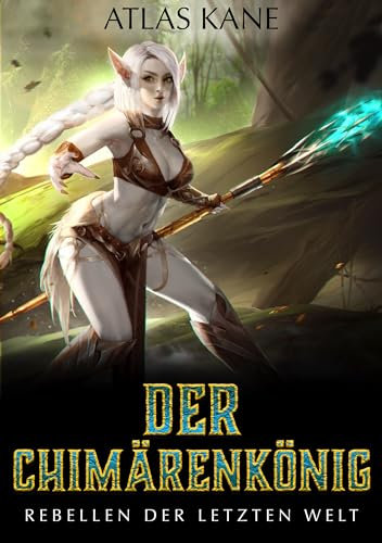 DER CHIMÄRENKÖNIG: BUCH I: REBELLEN DER LETZTEN WELT