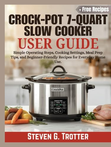 Crock-Pot 7-Quart Slow Cooker User Guide: Simple Operating Steps, Cooking Settings, Meal Prep Tips, and Beginner-Friendly Recipes for Everyday Home Use.