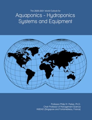 The 2026-2031 World Outlook for Aquaponics - Hydroponics Systems and Equipment