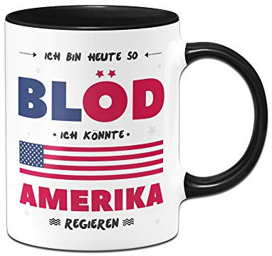 Tassenbrennerei Tasse mit Spruch Ich Bin Heute so blöd ich könnte Amerika regieren - Bürotasse (Schwarz)