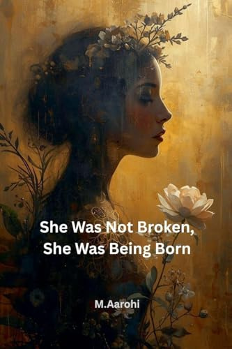 She Was Not Broken, She Was Being Born