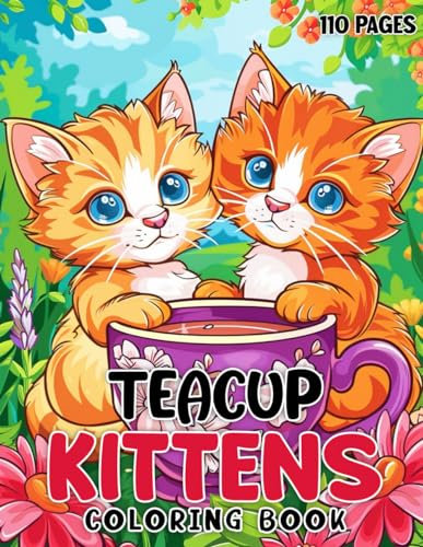 Teacup Kittens Coloring Book: Cat lovers will enjoy coloring these 55 cute kittens in teacup illustrations for stress relief and calm.
