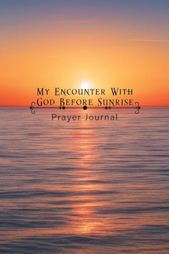 My Encounter With God Before Sunrise: Prayer Journal