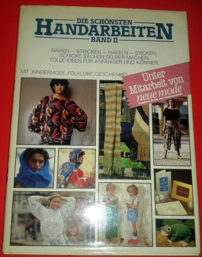 Die schönsten Handarbeiten Band II. Nähen-Stricken-Häkeln-Stricken.