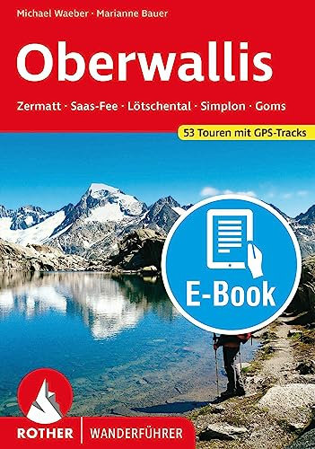 Oberwallis (E-Book): Zermatt, Saas-Fee, Lötschental, Simplon, Goms. 53 Touren mit GPS-Tracks