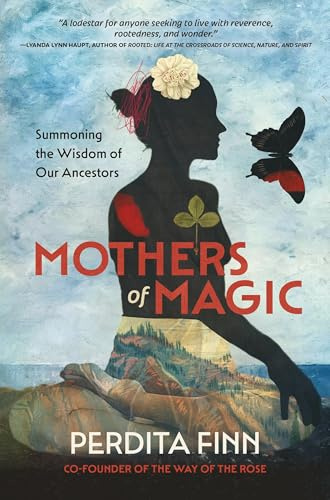 Mothers of Magic: Summoning the Wisdom of Our Ancestors