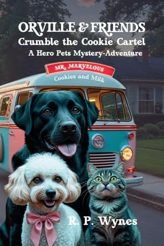 Orville & Friends Crumble the Cookie Cartel: A Hero Pets Mystery-Adventure