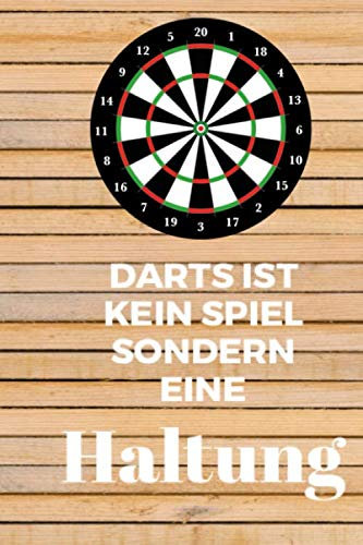 Darts ist kein Spiel sondern eine Haltung: Punkteheft für‘s Dartspiel zum selber ausfüllen | 130 Seiten| A5 | Punktetabellen für Modi: 501, 301 und ... | bis 6 Spieler | Vorlage für über 100 Spiele