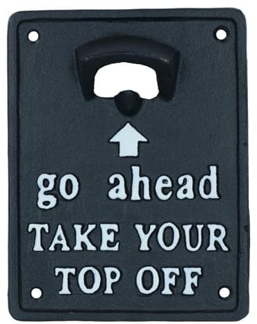 Take Your Top Off Bottle Opener Beer Cast Iron Sign Gift Garage Door Shed Bar