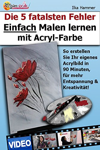 Die 5 fatalsten Fehler Einfach Malen lernen mit Acryl-Farbe: So erstellen Sie Ihr eigenes Acrylbild in 90 Minuten, für mehr Entspannung und Kreativität! ... lernen mit Acryl, Acrylmalerei lernen 4)
