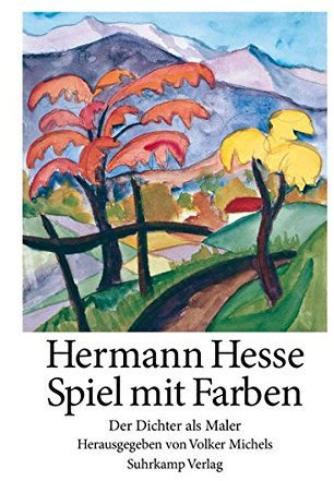 Spiel mit Farben: Der Dichter als Maler by Hermann Hesse (2005-10-10)