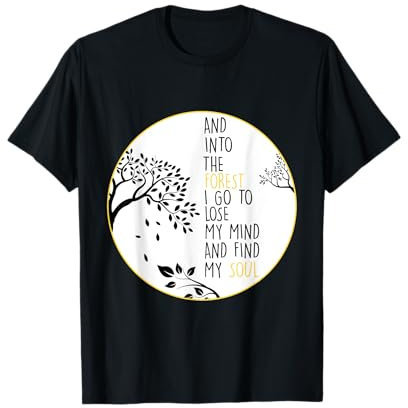 And Into The Forest I Go To Lose My Mind And Find My Soul T-Shirt