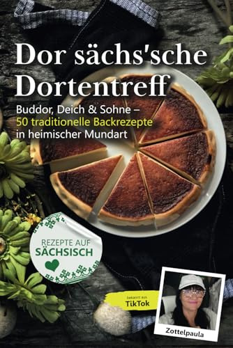 Dor sächs‘sche Dortentreff mit Zottelpaula: Butter, Teich & Sahne – 50 Rezepte zum Backen von Kuchen und Torten (auf sächsisch)